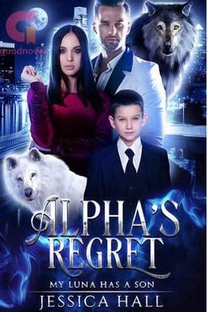 Alphas Regret-My Luna Has A Son by Jessicahall Chapter 114. . Alphas regretmy luna has a son chapter 115